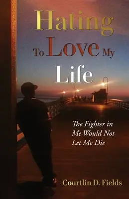 Odiare per amare la mia vita: Il combattente che è in me non mi lascia morire - Hating to Love My Life: The Fighter in Me Would Not Let Me Die