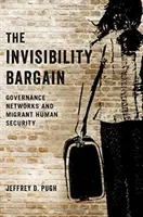 Invisibility Bargain - Le reti di governance e la sicurezza umana dei migranti - Invisibility Bargain - Governance Networks and Migrant Human Security