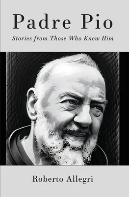 Padre Pio: Storie di chi lo ha conosciuto - Padre Pio: Stories From Those Who Knew Him