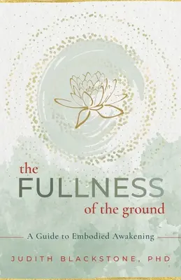 La pienezza del suolo: Guida al risveglio incarnato - The Fullness of the Ground: A Guide to Embodied Awakening