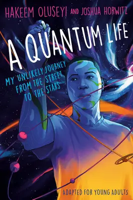 Una vita quantica (adattato per giovani adulti): Il mio improbabile viaggio dalla strada alle stelle - A Quantum Life (Adapted for Young Adults): My Unlikely Journey from the Street to the Stars