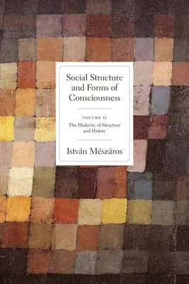 Struttura sociale e forme di coscienza, volume 2: La dialettica di struttura e storia - Social Structure and Forms of Conciousness, Volume 2: The Dialectic of Structure and History