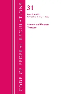 Codice dei regolamenti federali, Titolo 31 Denaro e finanza 0-199, aggiornato al 1° luglio 2020 (Ufficio del registro federale (USA )) - Code of Federal Regulations, Title 31 Money and Finance 0-199, Revised as of July 1, 2020 (Office of the Federal Register (U S ))