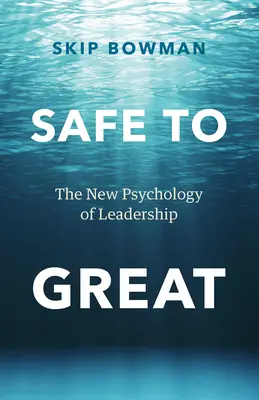 Da sicuro a grande: La nuova psicologia della leadership - Safe to Great: The New Psychology of Leadership