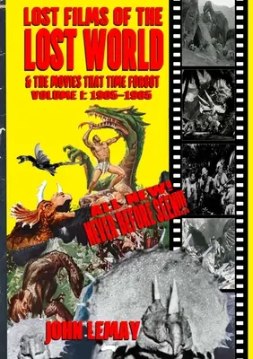 Film perduti del mondo perduto e film che il tempo ha dimenticato: Volume I: 1905-1965 - Lost Films of the Lost World & the Movies That Time Forgot: Volume I: 1905-1965