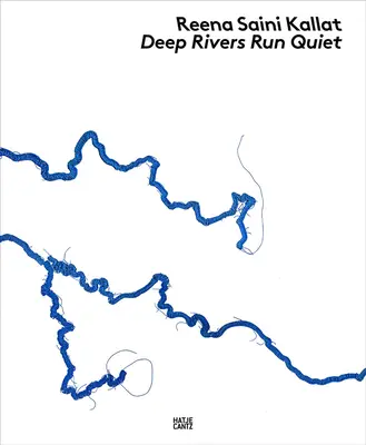 Reena Saini Kallat: I fiumi profondi scorrono silenziosi - Reena Saini Kallat: Deep Rivers Run Quiet