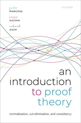 Introduzione alla teoria della prova: Normalizzazione, eliminazione dei tagli e prove di coerenza - An Introduction to Proof Theory: Normalization, Cut-Elimination, and Consistency Proofs