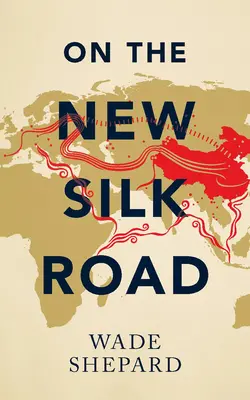 Sulla nuova via della seta - Viaggio nell'arteria del potere cinese - On the New Silk Road - Journeying through China's Artery of Power