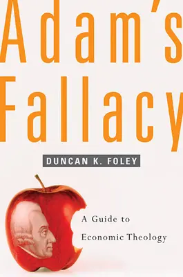 La fallacia di Adamo: Guida alla teologia economica - Adam's Fallacy: A Guide to Economic Theology