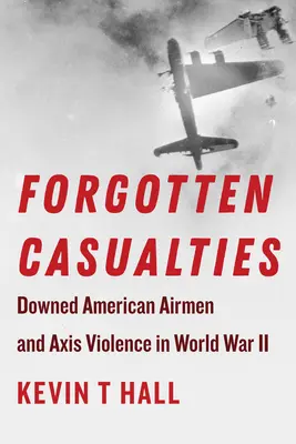 Vittime dimenticate: Gli aviatori americani abbattuti e la violenza dell'Asse nella Seconda Guerra Mondiale - Forgotten Casualties: Downed American Airmen and Axis Violence in World War II