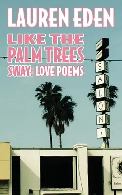 Come le palme ondeggiano: Poesie d'amore - Like the Palm Trees Sway: Love Poems