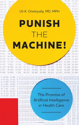 Punire la macchina! La promessa dell'intelligenza artificiale nell'assistenza sanitaria - Punish the Machine!: The Promise of Artificial Intelligence in Health Care