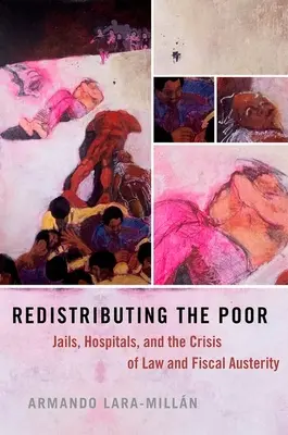 Ridistribuire i poveri - Carceri, ospedali e la crisi della legge e dell'austerità fiscale - Redistributing the Poor - Jails, Hospitals, and the Crisis of Law and Fiscal Austerity