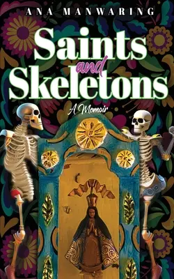 Santi e scheletri: Memorie di vita in Messico - Saints and Skeletons: A Memoir of Living in Mexico