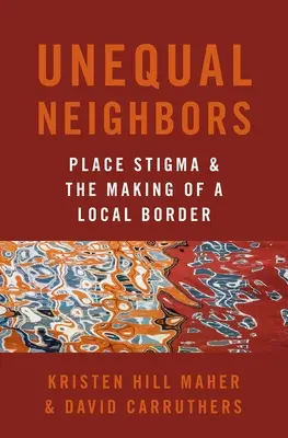 Vicini disuguali - Stigma del luogo e creazione di un confine locale - Unequal Neighbors - Place Stigma and the Making of a Local Border