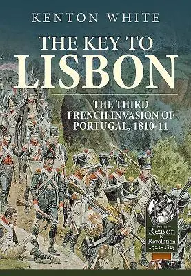 La chiave di Lisbona: La terza invasione francese del Portogallo, 1810-11 - The Key to Lisbon: The Third French Invasion of Portugal, 1810-11
