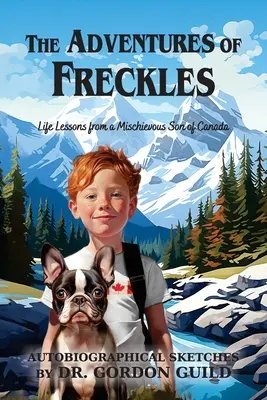 Le avventure di Freckles: Lezioni di vita di un dispettoso figlio del Canada - The Adventures of Freckles: Life Lessons from a Mischievous Son of Canada