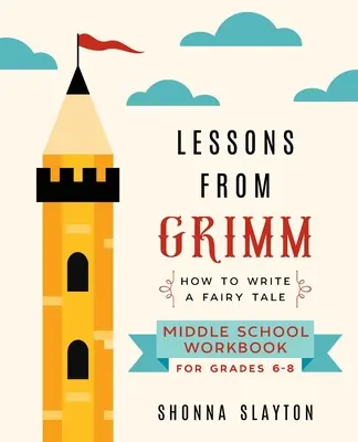 Lezioni dai Grimm: come scrivere una fiaba Libro di lavoro per la scuola media 6-8 anni - Lessons From Grimm: How To Write a Fairy Tale Middle School Workbook Grades 6-8