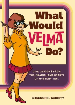 Cosa farebbe Velma? Lezioni di vita dal cervello (e dal cuore) di Mystery, Inc. - What Would Velma Do?: Life Lessons from the Brains (and Heart) of Mystery, Inc.