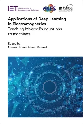 Applicazioni dell'apprendimento profondo in elettromagnetismo: Insegnare le equazioni di Maxwell alle macchine - Applications of Deep Learning in Electromagnetics: Teaching Maxwell's Equations to Machines