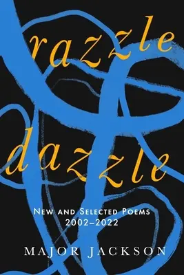 Razzle Dazzle: Poesie nuove e selezionate 2002-2022 - Razzle Dazzle: New and Selected Poems 2002-2022