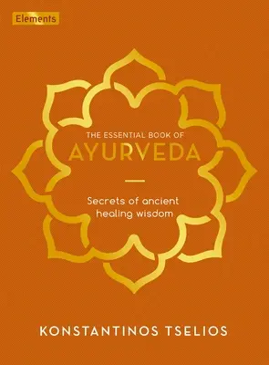 Il libro essenziale dell'Ayurveda: I segreti dell'antica saggezza curativa - The Essential Book of Ayurveda: Secrets of Ancient Healing Wisdom