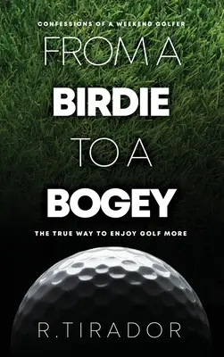 Da un birdie a un bogey: Confessioni di un golfista del fine settimana - From a Birdie to a Bogey: Confessions of a Weekend Golfer