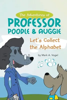Le avventure del professor Barboncino e di Auggie: collezioniamo l'alfabeto - The Adventures of Professor Poodle & Auggie: Let's Collect the Alphabet