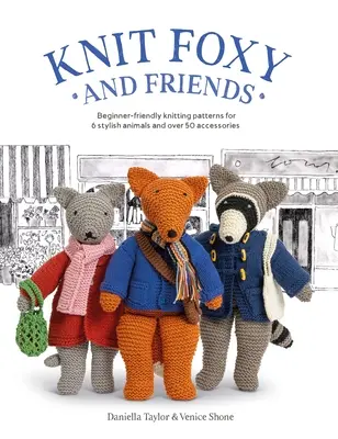 Lavorare a maglia Foxy e i suoi amici: Una collezione di schemi a maglia per principianti per un'elegante volpe urbana e i suoi amici - Knit Foxy and Friends: A Collection of Beginner-Friendly Knitting Patterns for a Stylish Urban Fox and His Friends