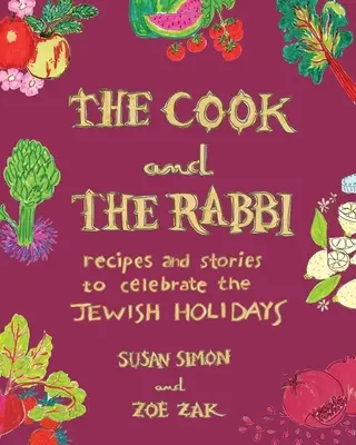 La cuoca e il rabbino: Ricette e storie per celebrare le feste ebraiche - The Cook and the Rabbi: Recipes and Stories to Celebrate the Jewish Holidays
