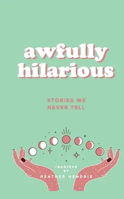 Terribilmente esilarante: storie che non raccontiamo mai - Awfully Hilarious: Stories We Never Tell