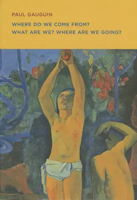 Paul Gauguin: Da dove veniamo? Cosa siamo? Dove andiamo? - Paul Gauguin: Where Do We Come From? What Are We? Where Are We Going?