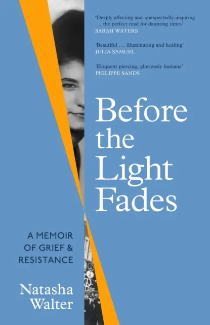 Before the Light Fades - A Memoir of Grief and Resistance - “Profondamente toccante e inaspettatamente stimolante” Sarah Waters - Before the Light Fades - A Memoir of Grief and Resistance - 'Deeply affecting and unexpectedly inspiring' Sarah Waters