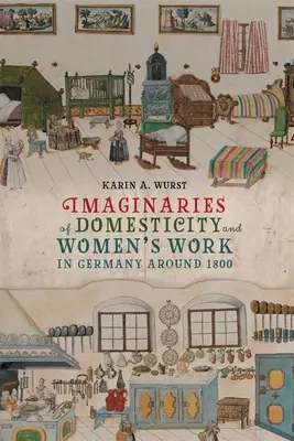 Immaginari della domesticità e del lavoro femminile in Germania intorno al 1800 - Imaginaries of Domesticity and Women's Work in Germany Around 1800