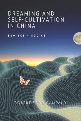 Sogno e autocoltivazione in Cina, 300 a.C.-800 a.C. - Dreaming and Self-Cultivation in China, 300 Bce-800 Ce