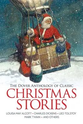 L'antologia Dover di storie classiche di Natale: Louisa May Alcott, Charles Dickens, Leo Tolstoy, Mark Twain e altri - The Dover Anthology of Classic Christmas Stories: Louisa May Alcott, Charles Dickens, Leo Tolstoy, Mark Twain and Others