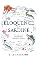 L'eloquenza della sardina - La vita segreta dei pesci e altri misteri sottomarini - Eloquence of the Sardine - The Secret Life of Fish & Other Underwater Mysteries