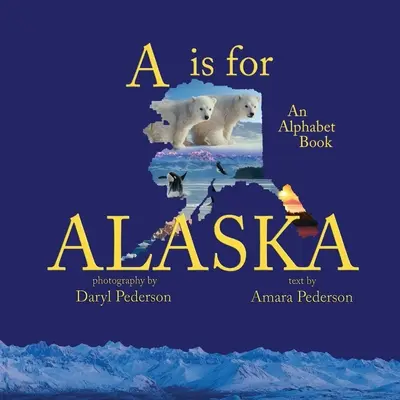 La A sta per Alaska: Un libro dell'alfabeto - A Is For Alaska: An Alphabet Book