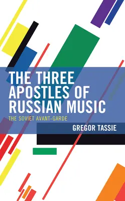 I tre apostoli della musica russa: L'avanguardia sovietica - The Three Apostles of Russian Music: The Soviet Avant-Garde