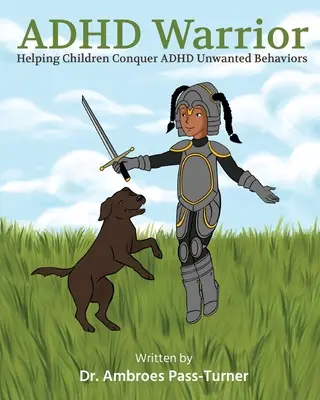 ADHD Warrior: Aiutare i bambini a sconfiggere i comportamenti indesiderati dell'ADHD - ADHD Warrior: Helping Children Conquer ADHD Unwanted Behaviors