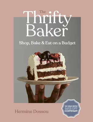 Il panettiere parsimonioso: Fare la spesa, cucinare e mangiare con un budget limitato - The Thrifty Baker: Shop, Bake & Eat on a Budget