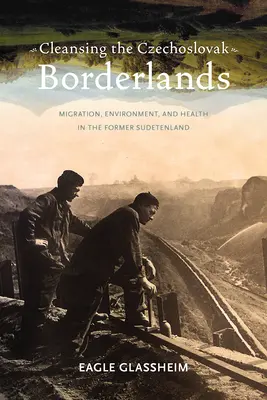 La pulizia dei confini cecoslovacchi: Migrazione, ambiente e salute negli ex Sudeti - Cleansing the Czechoslovak Borderlands: Migration, Environment, and Health in the Former Sudetenland