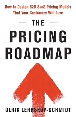 La roadmap dei prezzi: Come progettare modelli di prezzo B2B SaaS che i vostri clienti ameranno - The Pricing Roadmap: How to Design B2B SaaS Pricing Models That Your Customers Will Love