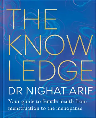 La conoscenza: Guida alla salute femminile: dalle mestruazioni alla menopausa - The Knowledge: Your Guide to Female Health - From Menstruation to the Menopause