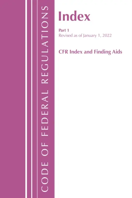 Codice dei regolamenti federali, indice e ausili per il reperimento, revisione al 1° gennaio 2022: parte 1 (Office of the Federal Register (U S )) - Code of Federal Regulations, Index and Finding Aids, Revised as of January 1, 2022: Part 1 (Office of the Federal Register (U S ))