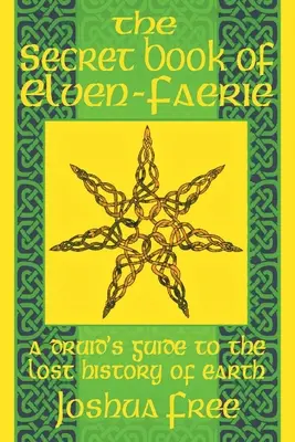 Il Libro Segreto degli Elfi-Faerie: Guida del druido alla storia perduta della Terra - The Secret Book of Elven-Faerie: A Druid's Guide to the Lost History of Earth