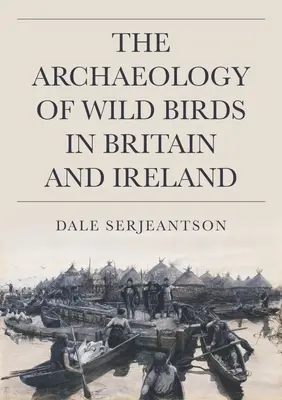 L'archeologia degli uccelli selvatici in Gran Bretagna e Irlanda - The Archaeology of Wild Birds in Britain and Ireland