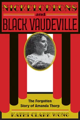 Nickelodeons e Vaudeville nero: La storia dimenticata di Amanda Thorp - Nickelodeons and Black Vaudeville: The Forgotten Story of Amanda Thorp