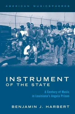 Strumento di Stato: Un secolo di musica nella prigione Angola della Louisiana - Instrument of the State: A Century of Music in Louisiana's Angola Prison