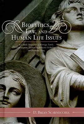 Bioetica, diritto e questioni di vita umana: Una prospettiva cattolica su matrimonio, famiglia, contraccezione, aborto, tecnologia riproduttiva, morte e morte. - Bioethics, Law, and Human Life Issues: A Catholic Perspective on Marriage, Family, Contraception, Abortion, Reproductive Technology, and Death and Dyi